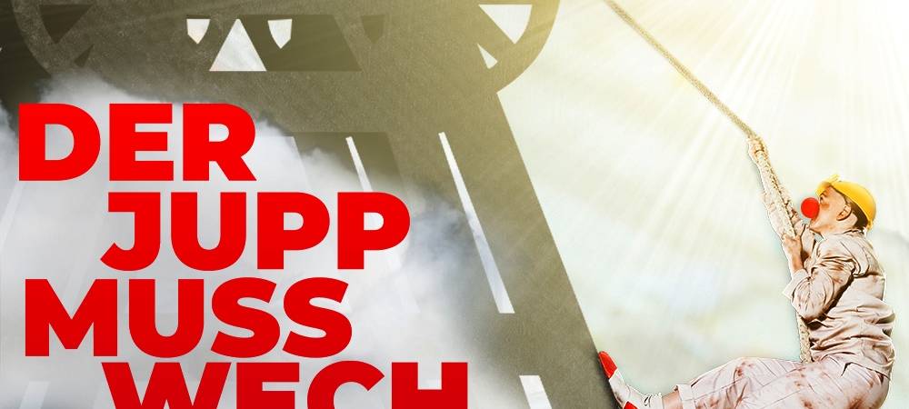 Der Jupp muss wech - absurde Posse mit Musik und Gesang