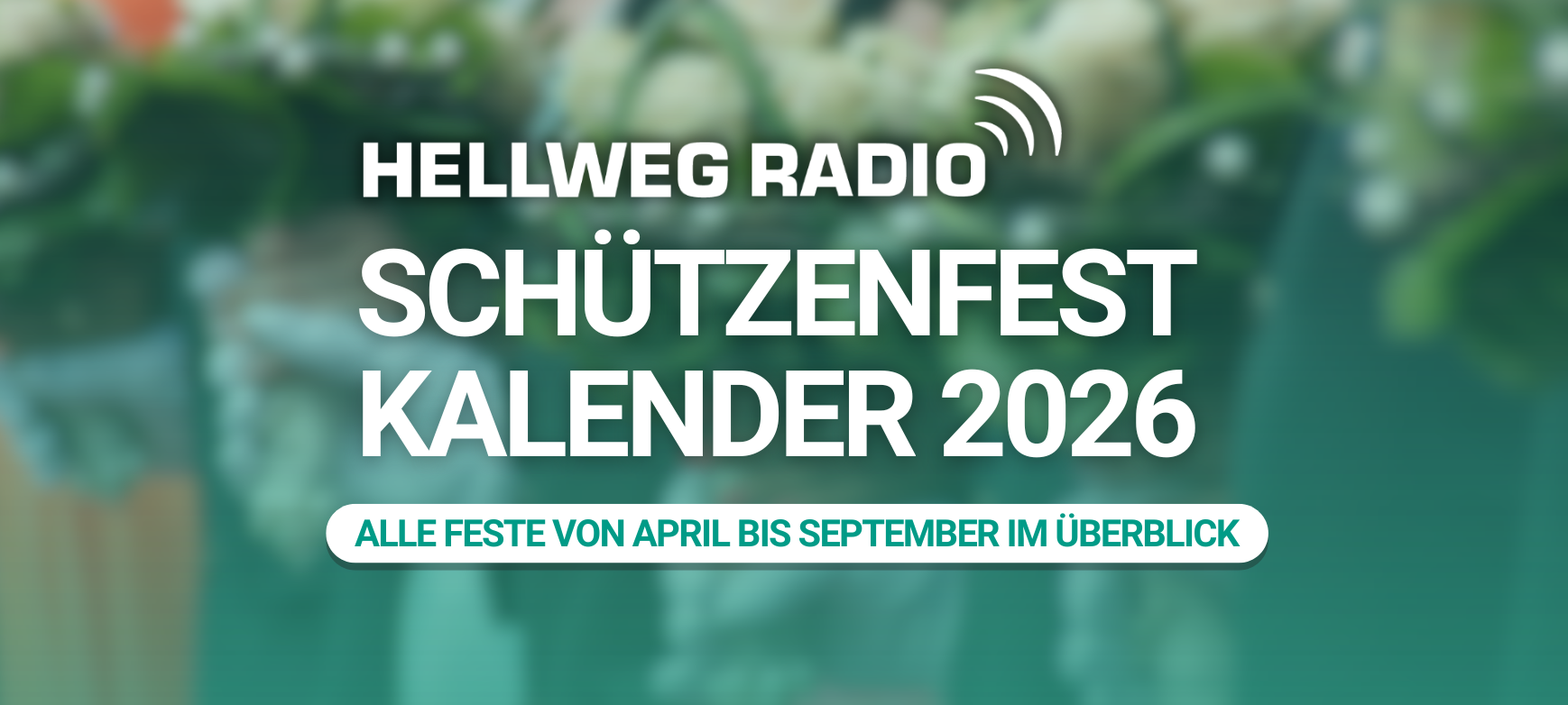 Hellweg Radio Schützenfest-Kalender 2026 - alle Schützenfeste von April bis September im Überblick, mit Schützen in traditioneller grüner Uniform im Hintergrund.