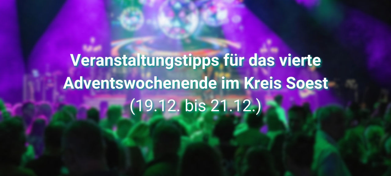 Tipps für das vierte Adventswochenende im Kreis Soest